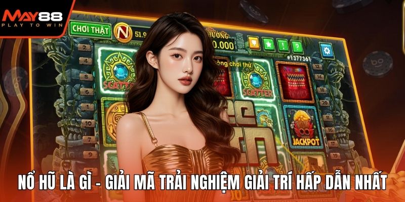 Nổ hũ là gì